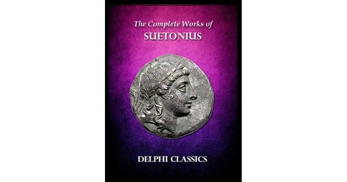 Complete Works of Suetonius (Illustrated) by Suetonius