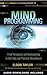 Mind Programming: From Persuasion and Brainwashing, to Self-Help and Practical Metaphysics