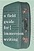 A Field Guide for Immersion Writing: Memoir, Journalism, and Travel