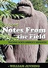 Notes From the Field, Tracking North America's Sasquatch Notes From the Field, Tracking North America's Sasquatch