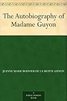 The Autobiography of Madame Guyon by Jeanne Guyon