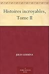 Histoires incroyables, Tome II (French Edition)