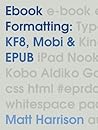 Ebook Formatting: KF8, Mobi & EPUB Ebook Formatting: KF8, Mobi & EPUB