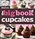 The Betty Crocker The Big Book Of Cupcakes by Betty Crocker