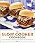 The Slow Cooker Cookbook by Callisto Media