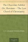 Book cover for The Chocolate Soldier Or, Heroism—The Lost Chord of Christianity