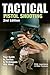 Tactical Pistol Shooting: Your Guide to Tactics that Work