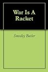 War Is A Racket by Smedley D. Butler