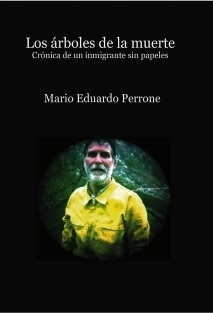 Los árboles de la muerte. Crónica de un inmigrante sin papeles