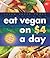 Eat Vegan on $4.00 a Day: A Game Plan for the Budget Conscious Cook: A Game Plan for the Budget-Conscious Cook