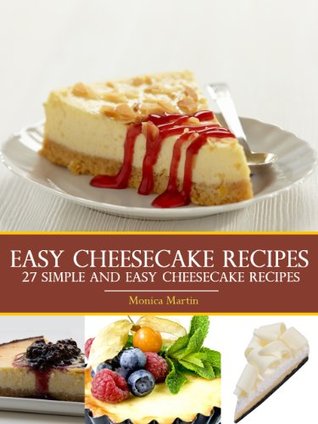 Easy Cheesecake Recipes - 27 Simple And Easy Cheesecake Recipes (Kindle Edition)