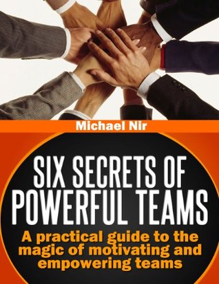 Agile Leadership : Six Secrets of Powerful Teams: A practical guide to the magic of motivating and influencing teams (Leadership Influence Project and Team Book 4)