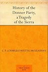 History of the Donner Party, a Tragedy of the Sierra