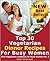 Top 30 Amazing Vegetarian Dinner Recipes for Busy Women by Sarah Jessica Cook