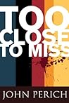 Too Close to Miss by John Perich