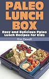 Paleo Lunch Box: Easy and Delicious Paleo Lunch Recipes for Kids