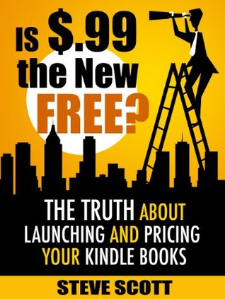 Is $.99 the New Free? The Truth About Launching and Pricing Your Kindle Books (Kindle Edition)
