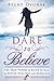 Dare to Believe by Becky Dvorak Dare to Believe by Becky Dvorak
