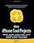 More iPhone Cool Projects: Cool Developers Reveal the Details of their Cooler Apps (Books for Professionals by Professionals)