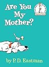 Are You My Mother? by P.D. Eastman