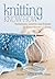 Knitting Know-How: Techniques, Lessons and Projects for Every Knitter's Library