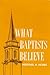 What Baptists Believe by Herschel H. Hobbs What Baptists Believe by Herschel H. Hobbs