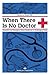 When There Is No Doctor by Gerard S. Doyle