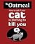How to Tell If Your Cat Is Plotting to Kill You (The Oatmeal Book 2)