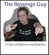 The Revenge Guy: 13 Tales of Mischief and Mayhem The Revenge Guy: 13 Tales of Mischief and Mayhem