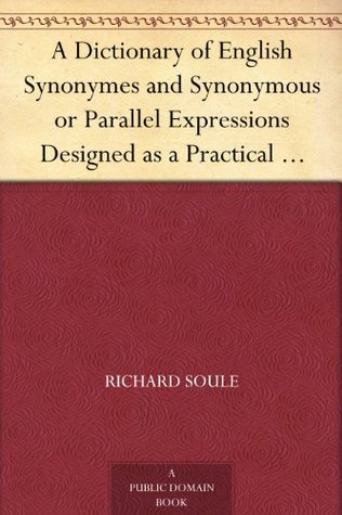 A Dictionary of English Synonymes and Synonymous or Parallel Expressions Designed as a Practical Guide to Aptness and Variety of Phraseology (Kindle Edition)