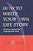 How to Write Your Own Life Story: The Classic Guide for the Nonprofessional Writer