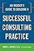 An Insider's Guide to Building a Successful Consulting Practice by Bruce L. Katcher