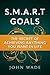 SMART Goals - The Secret of Achieving Anything You Want in Life by John Wade