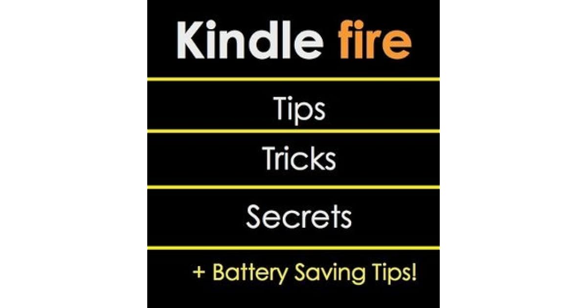 Kindle Fire Tips, Tricks, Secrets + BatterySaving Tips Master Your