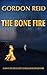 The Bone Fire by Gordon  Reid