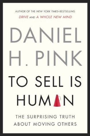 To Sell Is Human: The Surprising Truth About Moving Others
