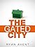 The Gated City by Ryan Avent The Gated City by Ryan Avent