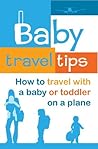 Baby Travel Tips: How to Travel with a Baby or Toddler on a Plane