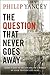 The Question That Never Goes Away by Philip Yancey
