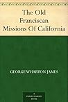 The Old Franciscan Missions Of California