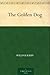 The Golden Dog by William   Kirby