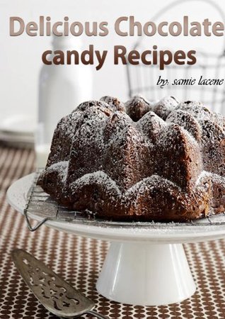 How to make homemade candy - The Most Delicious Chocolate candy Recipes (Kindle Edition)