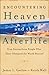 Encountering Heaven and the Afterlife by James L. Garlow