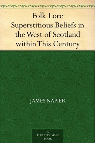 Folk Lore Superstitious Beliefs in the West of Scotland within This Century (Kindle Edition)
