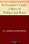 In Freedom's Cause  by G.A. Henty