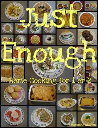 Just Enough: Home Cooking for 1 or 2 (Kindle Edition)