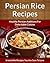 Persian Rice Recipes: Healthy Persian Additions For Delectable Cuisine (The Easy Recipe Book 42)