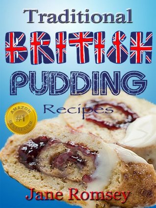 Traditional British Pudding Recipes (Traditional British Recipes Book 2)