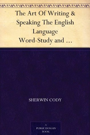 The Art Of Writing & Speaking The English Language Word-Study and Composition & Rhetoric (Kindle Edition)