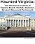 Haunted Virginia: The Haunted Locations of Virginia Beach, Norfolk, Hampton, Newport News and Portsmouth